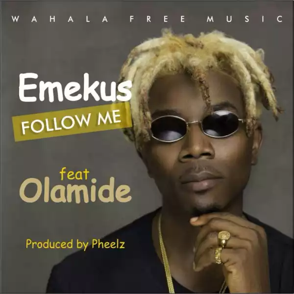 Emekus - Follow Me (ft. Olamide) [Prod. Pheelz]